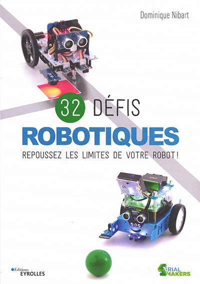 32 défis robotiques : repoussez les limites de votre robot ! | Nibart, Dominique