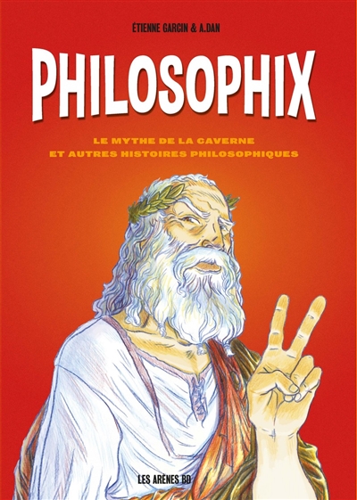 Philisophix : le mythe de la caverne et autres histoires philosophiques  | Garcin, Etienne