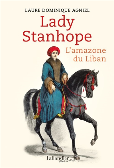 Lady Stanhope : l'amazone du Liban | Agniel, Dominique