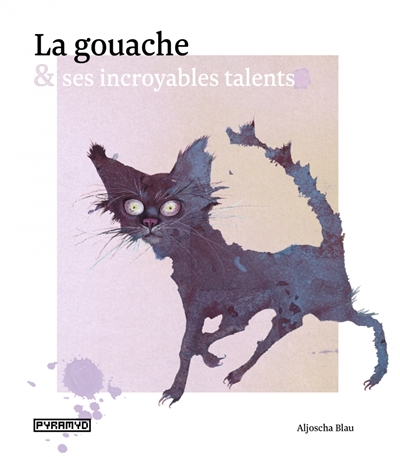 gouache & ses incroyables talents (La) | Blau, Aljocha