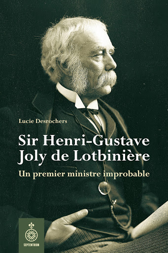 Sir Henri-Gustave Joly de Lotbinière | Desrochers, Lucie