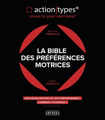 Bible des préférences motrices (La) : action-types, move to your next level : individualisation de l'accompagnement, comment, pourquoi ? | Théraulaz, Bertrand