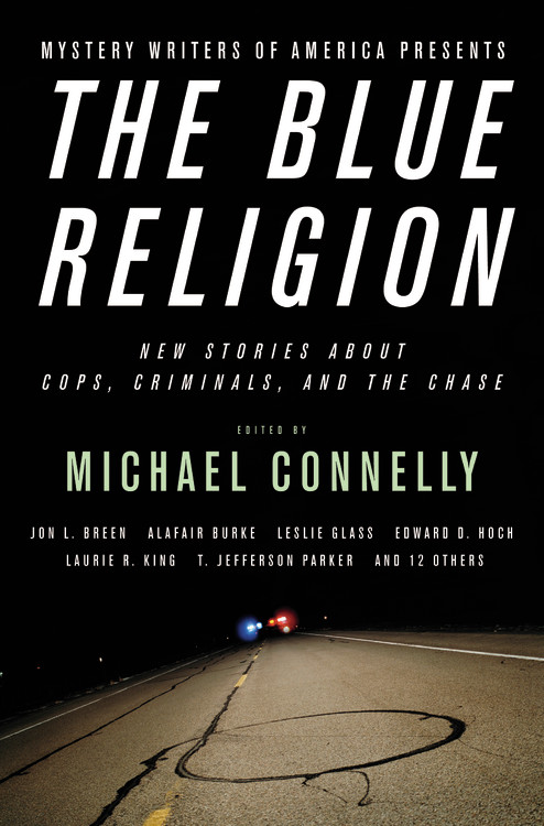 Mystery Writers of America Presents The Blue Religion : New Stories about Cops, Criminals, and the Chase | Connelly, Michael