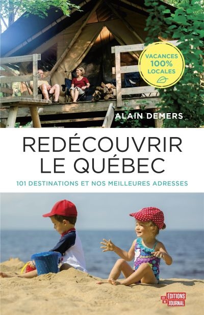 Redécouvrir le Québec : 100 destinations et 500 adresses à travers la belle province  | Demers, Alain