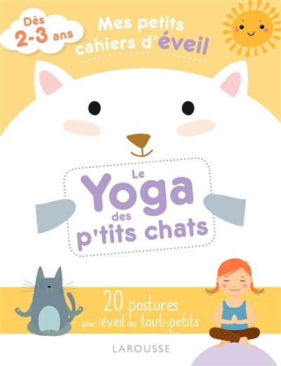 Yoga des p'tits chats : 20 postures pour l'éveil des tout-petits : dès 2-3 ans  (Le) | Anaya, Carole