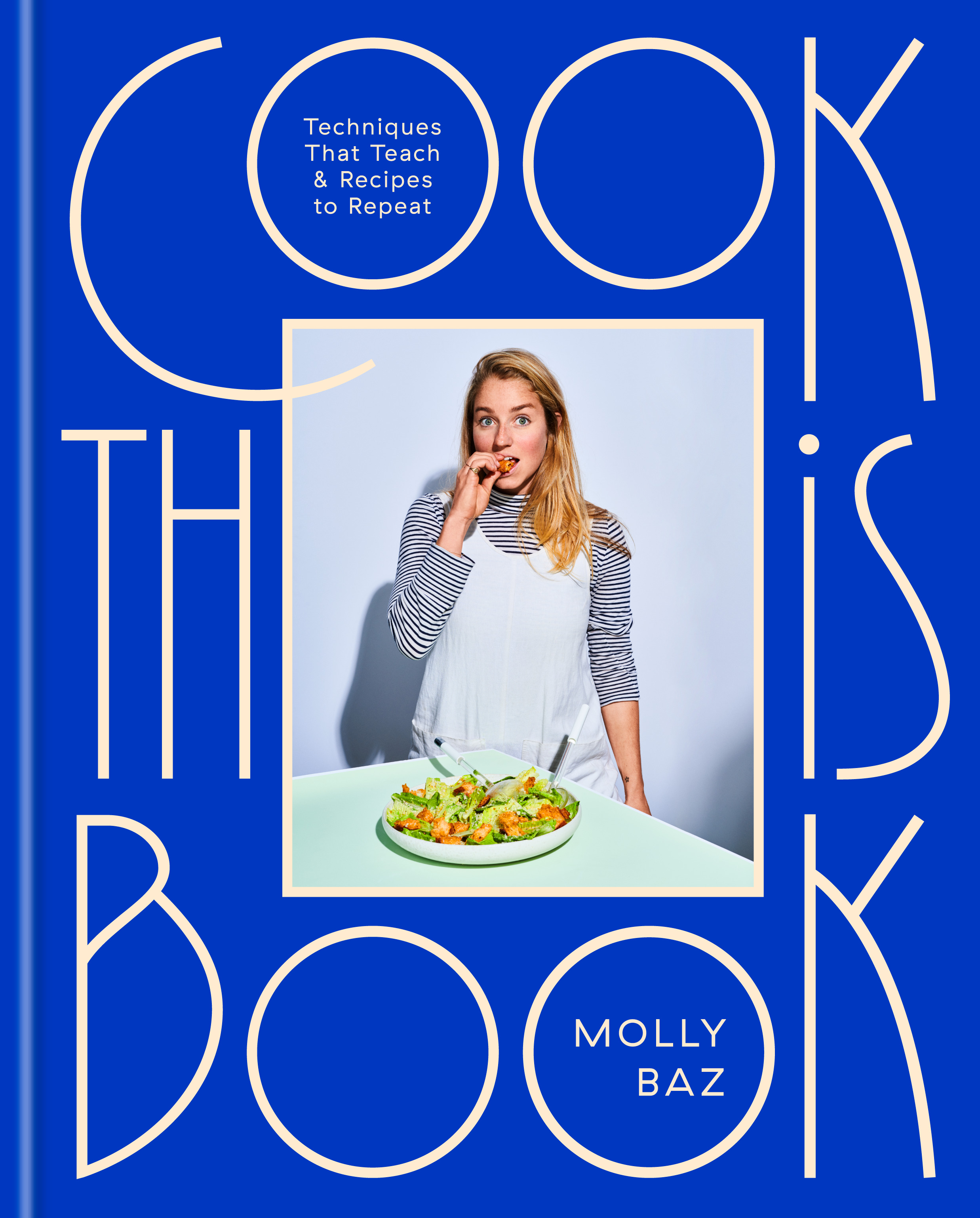 Cook This Book : Techniques That Teach and Recipes to Repeat: A Cookbook | Baz, Molly