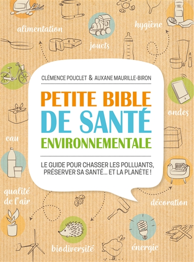 Petite bible de santé environnementale : le guide pour chasser les polluants, préserver sa santé... et la planète !  | Pouclet, Clémence