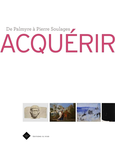Acquérir : de Palmyre à Pierre Soulages | 