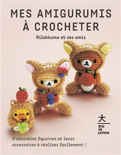 Mes amigurumis à crocheter : Rilakkuma et ses amis : d'adorables figurines et leurs accessoires à réaliser facilement !  | 