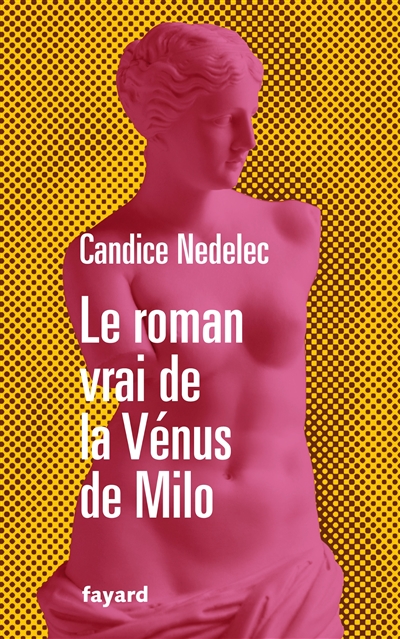 Roman vrai de la Vénus de Milo (Le) | Nedelec, Candice