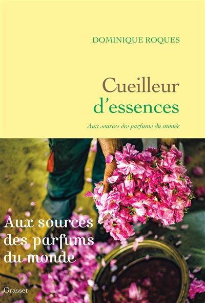 Cueilleur d'essences : aux sources des parfums du monde | Roques, Dominique