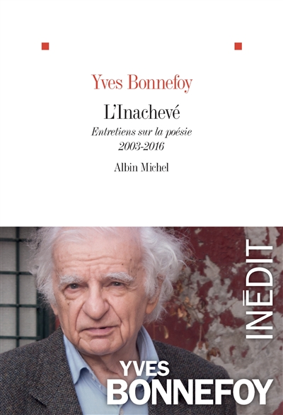 Inachevé : entretiens sur la poésie, 2003-2016 (L') | Bonnefoy, Yves