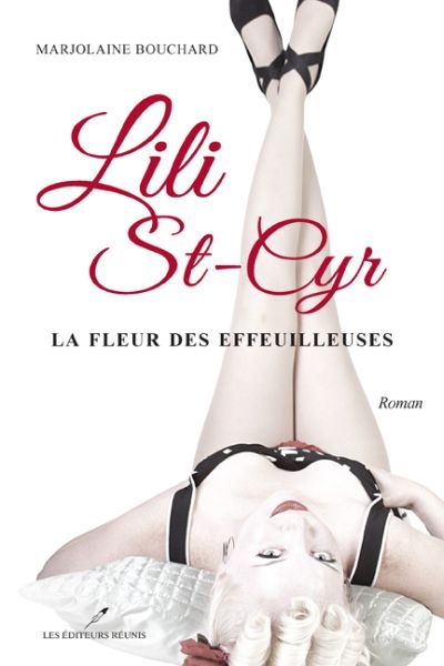 Lili St-Cyr : la fleur des effeuilleuses | Bouchard, Marjolaine