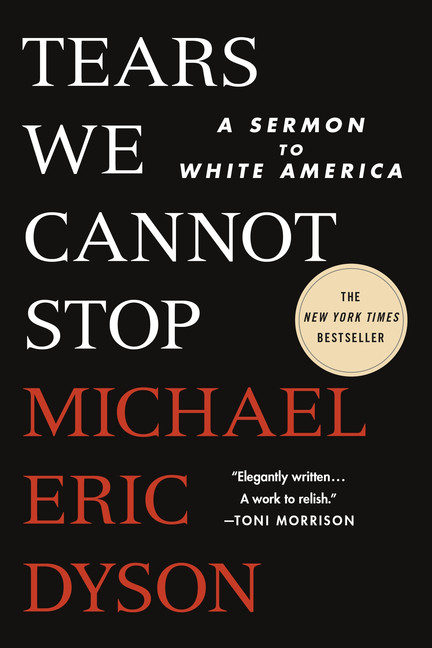 Tears We Cannot Stop : A Sermon to White America | Dyson, Michael Eric