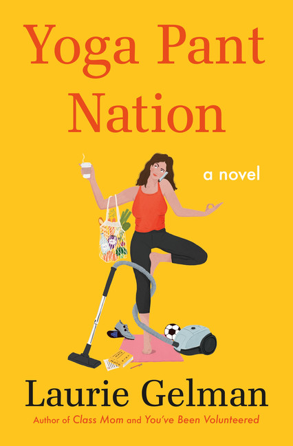 Yoga Pant Nation : A Novel | Gelman, Laurie