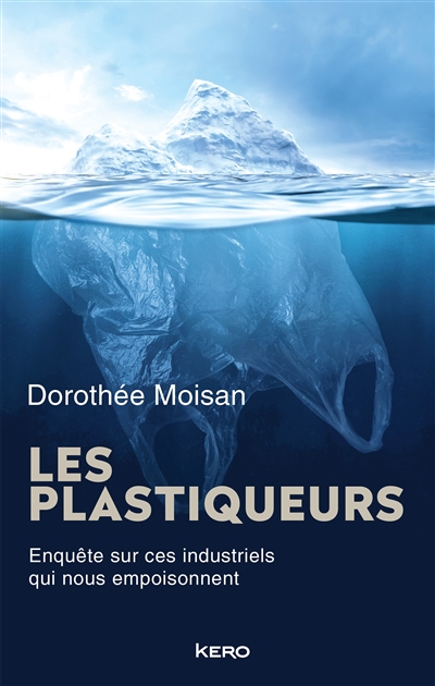 Plastiqueurs : enquête sur ces industriels qui nous empoisonnent (Les) | Moisan, Dorothée
