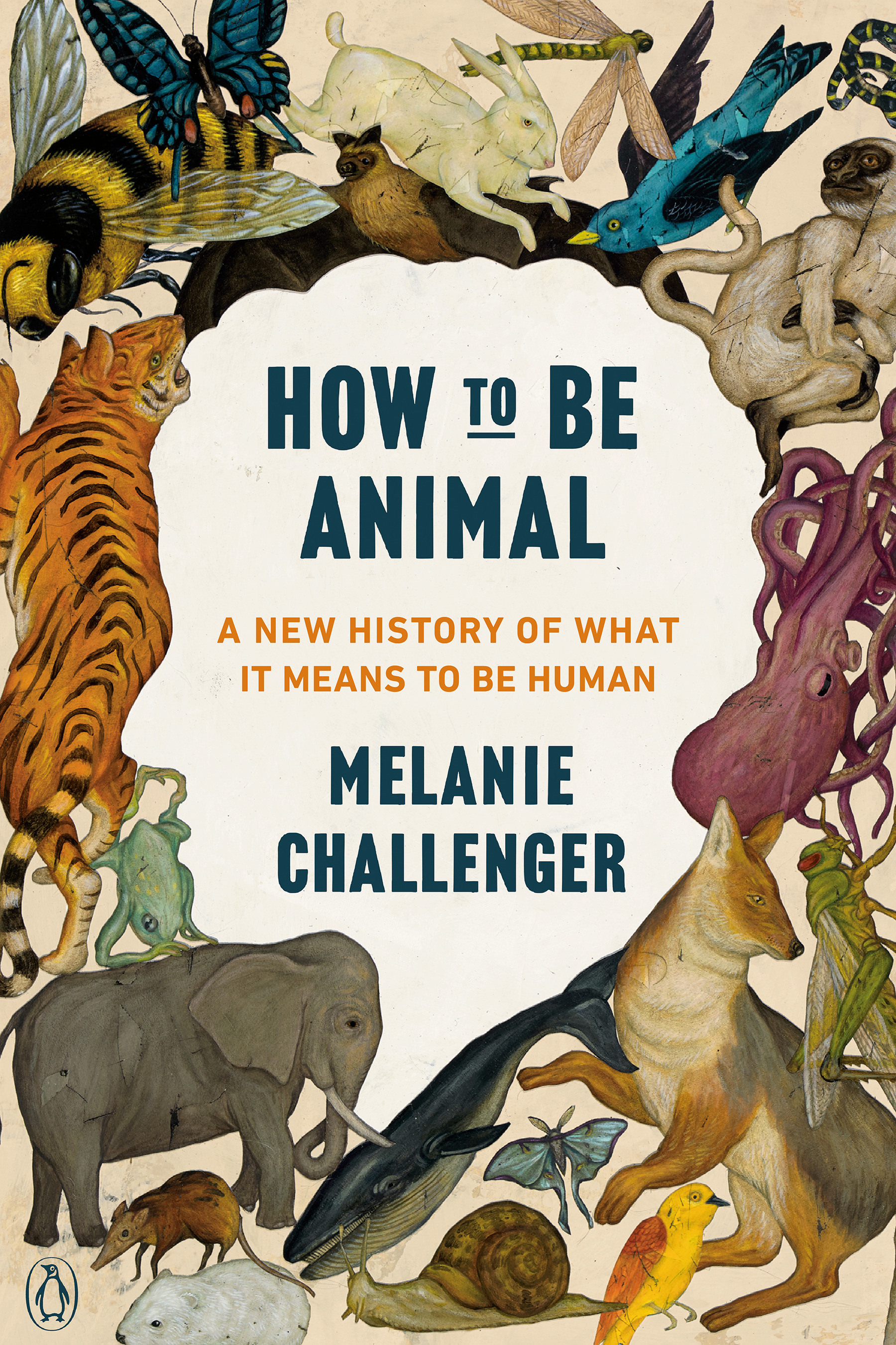 How to Be Animal : A New History of What It Means to Be Human | Challenger, Melanie