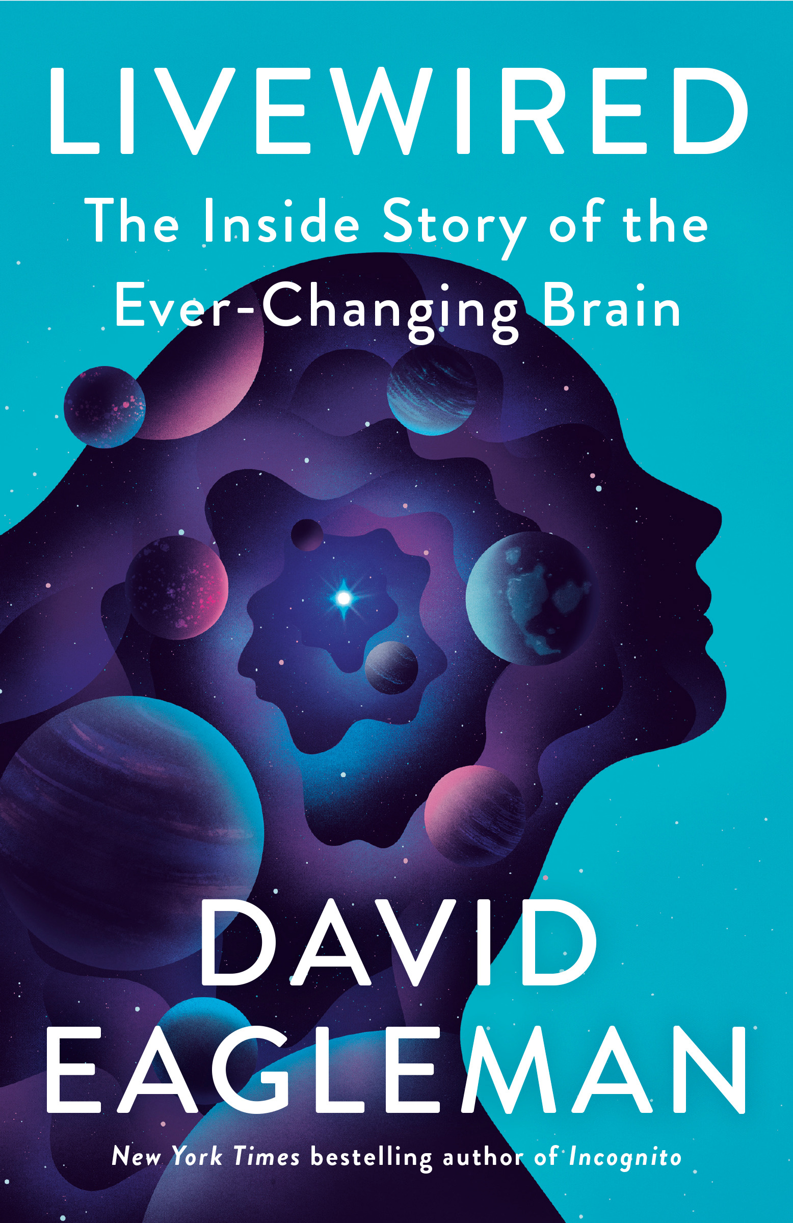 Livewired : The Inside Story of the Ever-Changing Brain | Eagleman, David