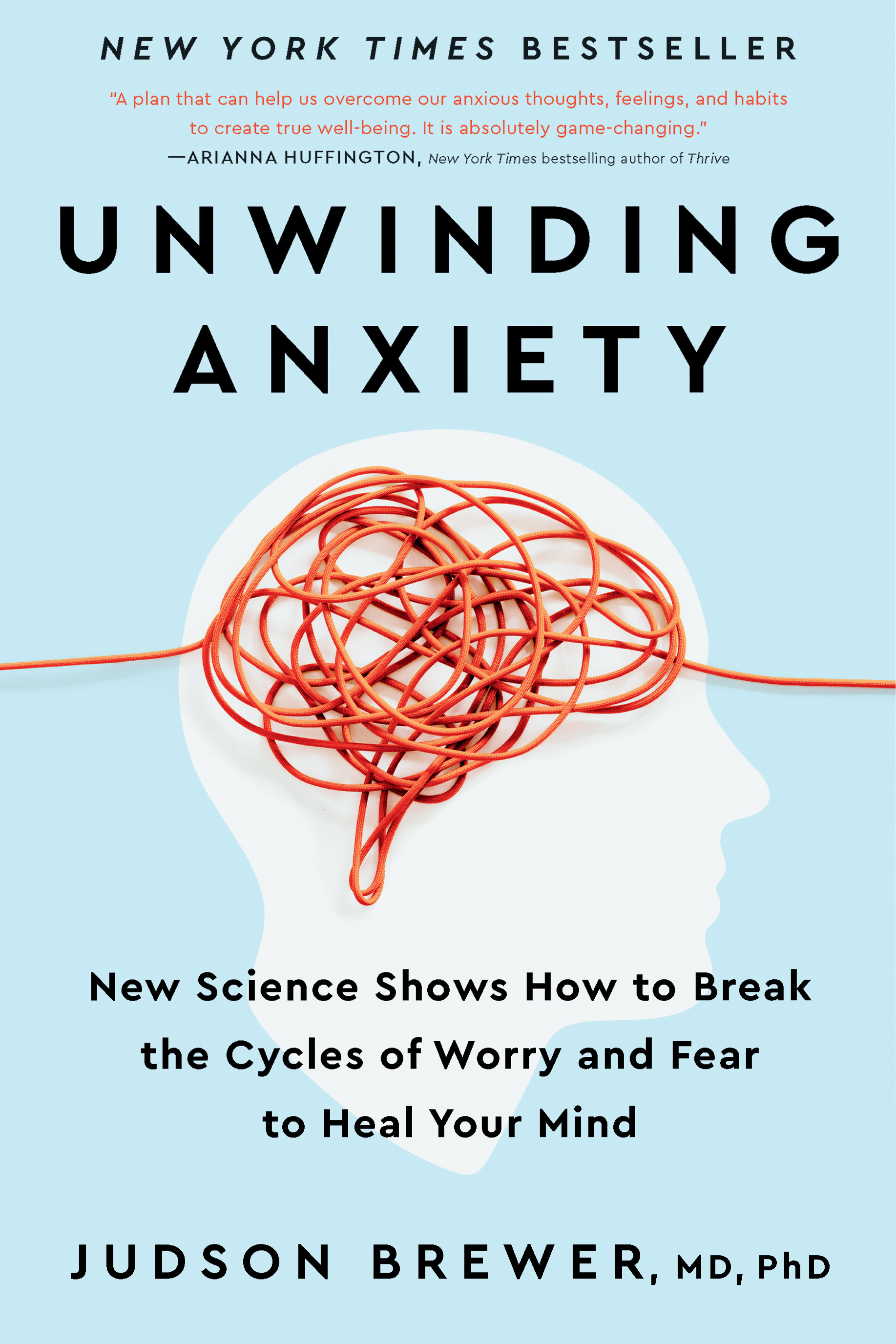 Unwinding Anxiety : New Science Shows How to Break the Cycles of Worry and Fear to Heal Your Mind | Brewer, Judson