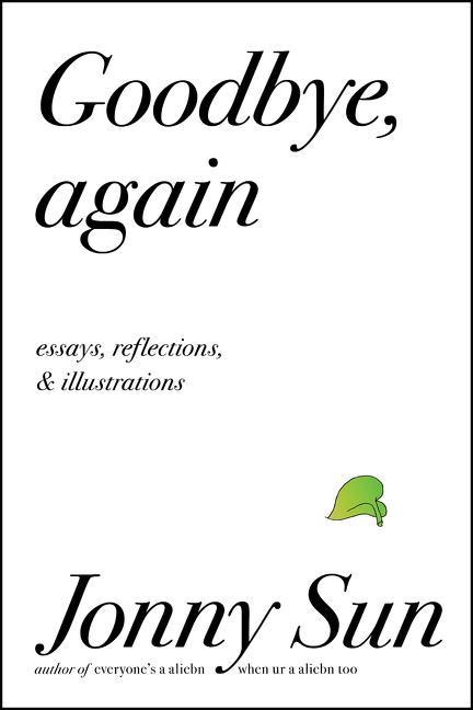 Goodbye, Again : Essays, Reflections, and Illustrations | Sun, Jonny