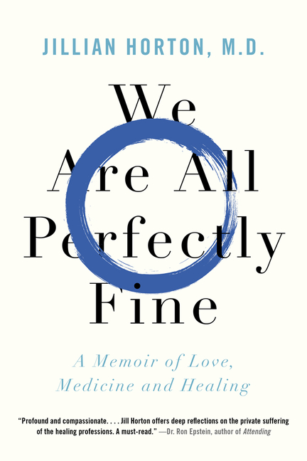 We Are All Perfectly Fine : A Memoir of Love, Medicine and Healing | Horton, Jillian