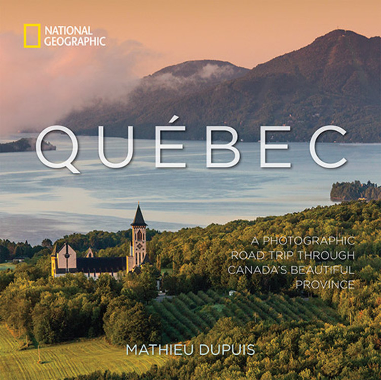 Québec : A Photographic Road Trip Through Canada's Beautiful Province | Dupuis, Mathieu (Auteur)