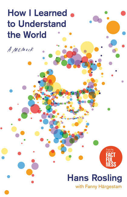 How I Learned to Understand the World : A Memoir | Rosling, Hans