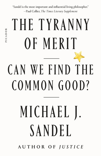 The Tyranny of Merit : Can We Find the Common Good? | Sandel, Michael J.