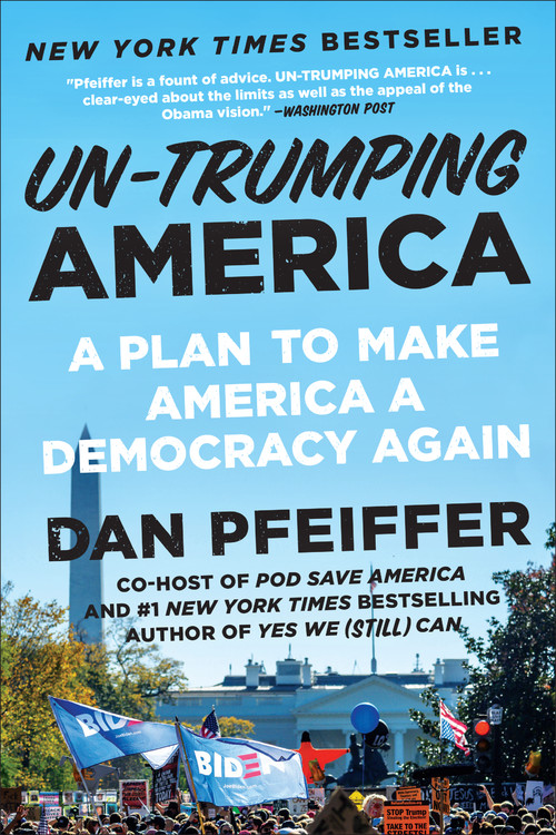 Un-Trumping America : A Plan to Make America a Democracy Again | Pfeiffer, Dan