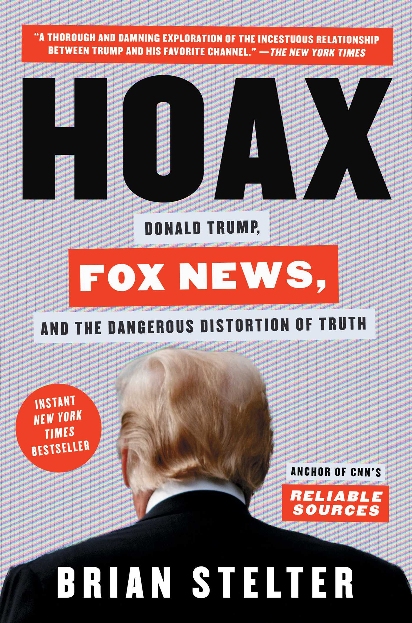 Hoax : Donald Trump, Fox News, and the Dangerous Distortion of Truth | Stelter, Brian