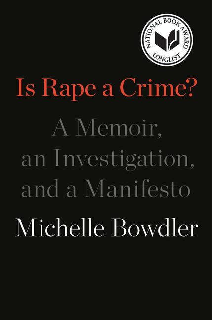 Is Rape a Crime? : A Memoir, an Investigation, and a Manifesto | Bowdler, Michelle