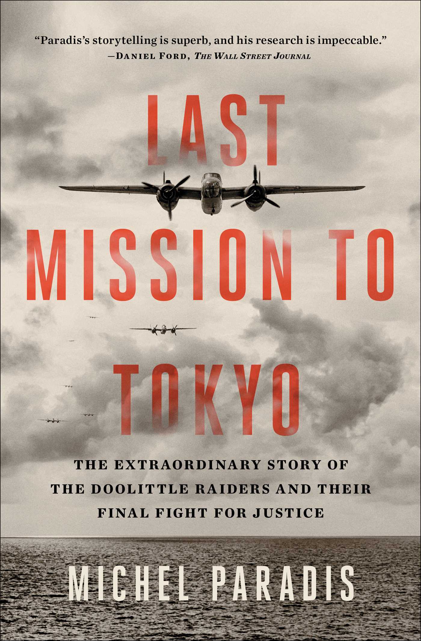 Last Mission to Tokyo : The Extraordinary Story of the Doolittle Raiders and Their Final Fight for Justice | Paradis, Michel