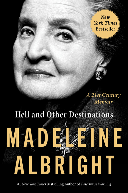Hell and Other Destinations : A 21st-Century Memoir | Albright, Madeleine