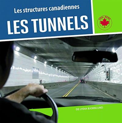 Les structures canadiennes - Les tunnels  | Bjornlund, Lydia