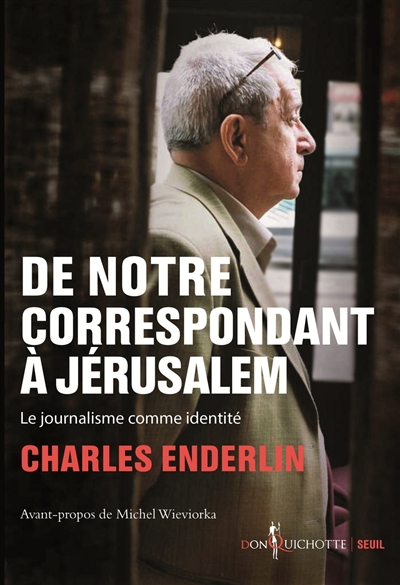 De notre correspondant à Jérusalem : le journalisme comme identité | Enderlin, Charles