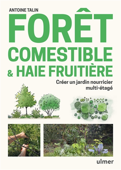 Forêt comestible & haie fruitière : créer un jardin nourricier multi-étagé  | Talin, Antoine