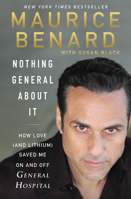 Nothing General About It : How Love (and Lithium) Saved Me On and Off General Hospital | Benard, Maurice