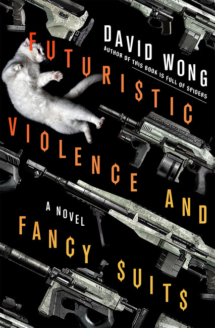 Futuristic Violence and Fancy Suits : A Novel | Wong, David
