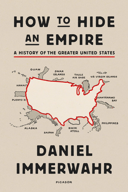 How to Hide an Empire : A History of the Greater United States | Immerwahr, Daniel
