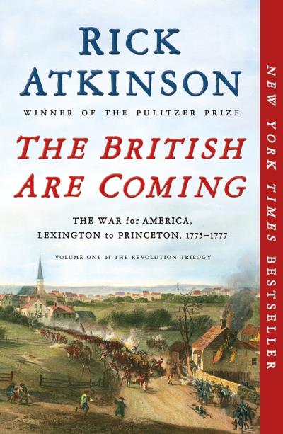 The British Are Coming : The War for America, Lexington to Princeton, 1775-1777 | Atkinson, Rick