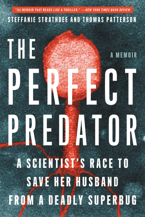 The Perfect Predator : A Scientist's Race to Save Her Husband from a Deadly Superbug: A Memoir | Strathdee, Steffanie
