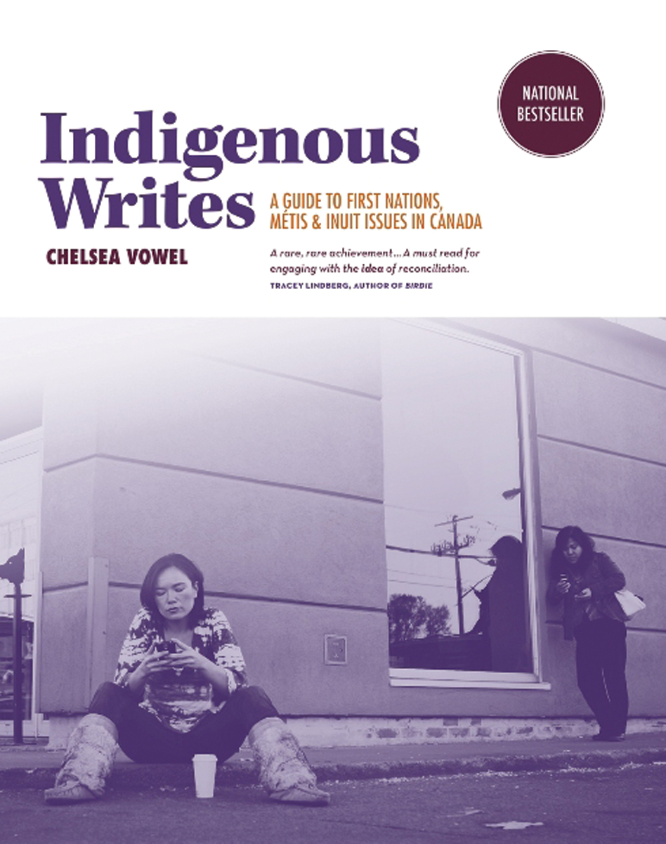 Indigenous Writes : A Guide to First Nations, Métis, and Inuit issues in Canada | Vowel, Chelsea