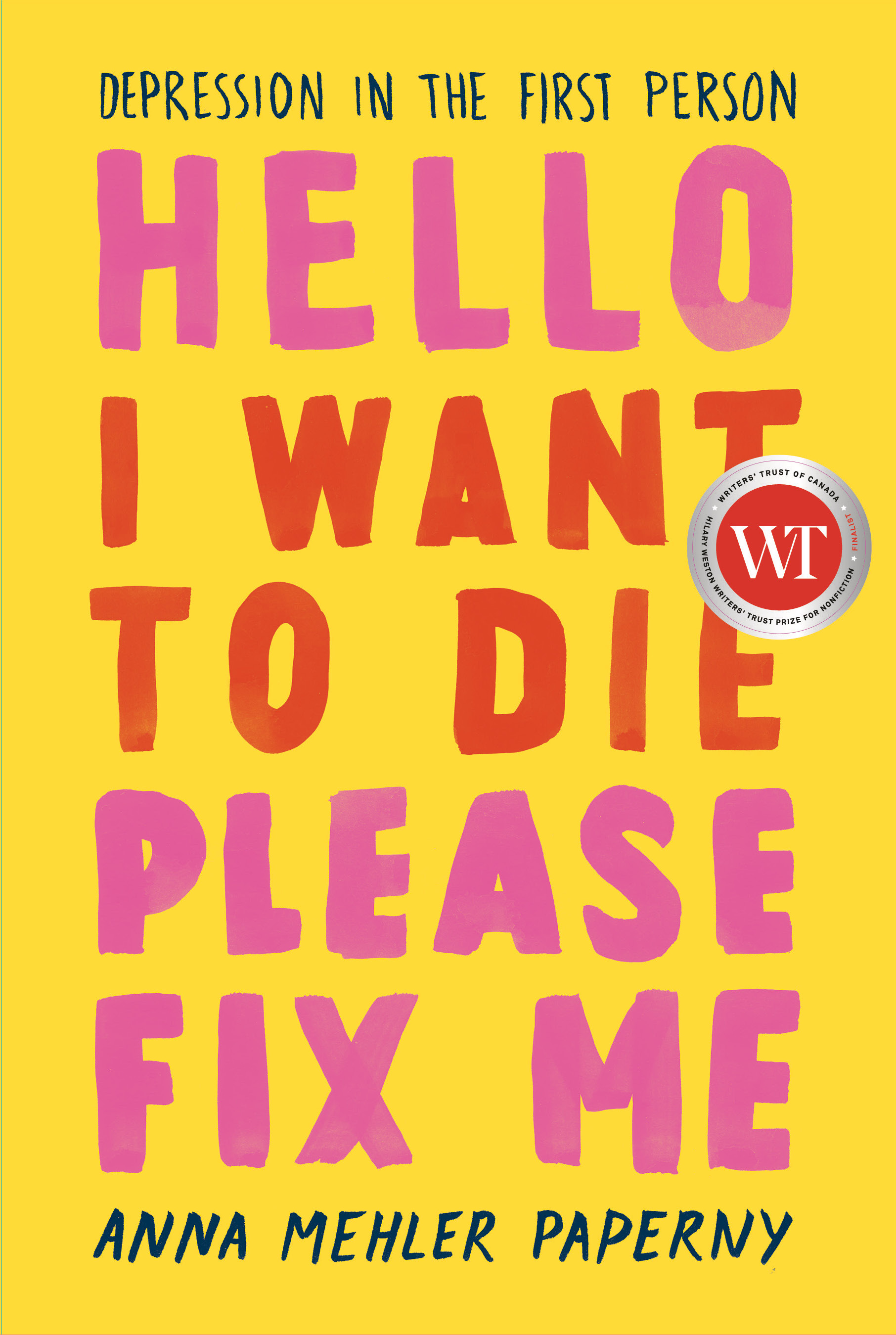 Hello I Want to Die Please Fix Me : Depression in the First Person | Paperny, Anna Mehler