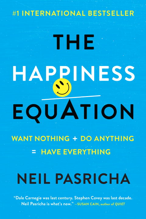 The Happiness Equation : Want Nothing + Do Anything=Have Everything | Pasricha, Neil
