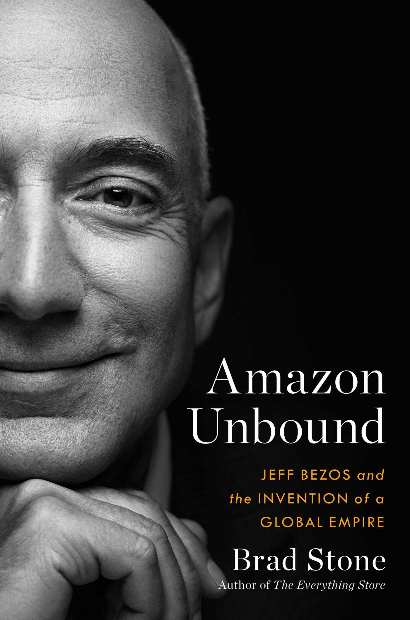 Amazon Unbound : Jeff Bezos and the Invention of a Global Empire | Stone, Brad