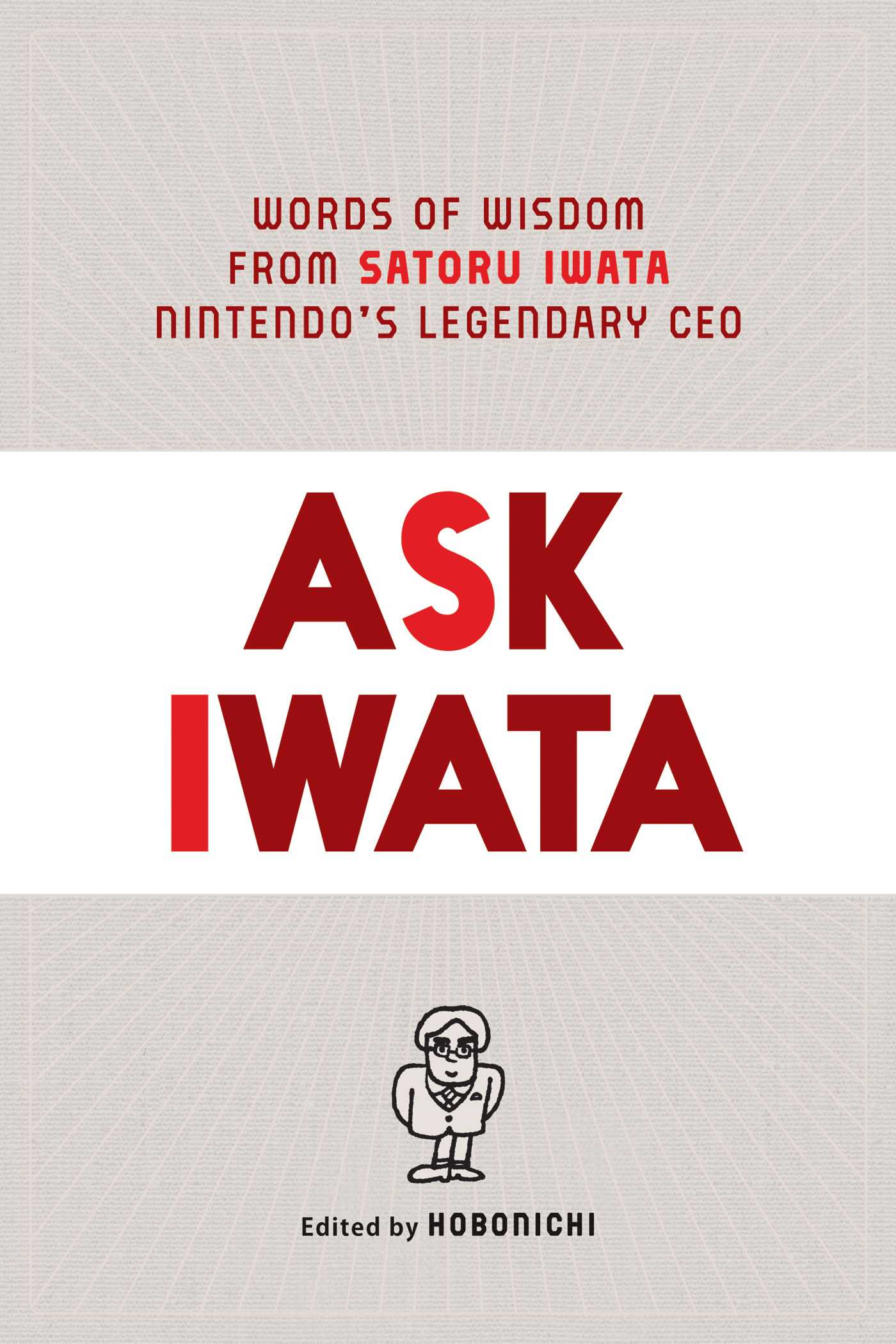 Ask Iwata : Words of Wisdom from Satoru Iwata, Nintendo's Legendary CEO | Bett, Sam