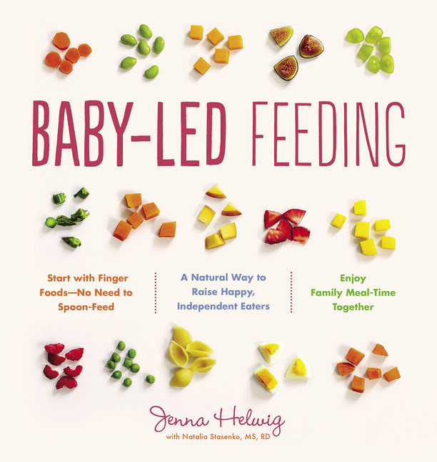Baby-Led Feeding : A Natural Way to Raise Happy, Independent Eaters | Helwig, Jenna