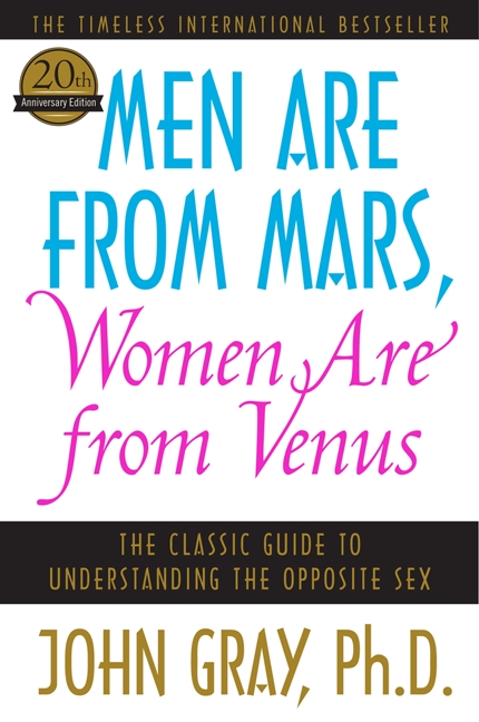 Men Are from Mars, Women Are from Venus : The Classic Guide to Understanding the Opposite Sex | Gray, John