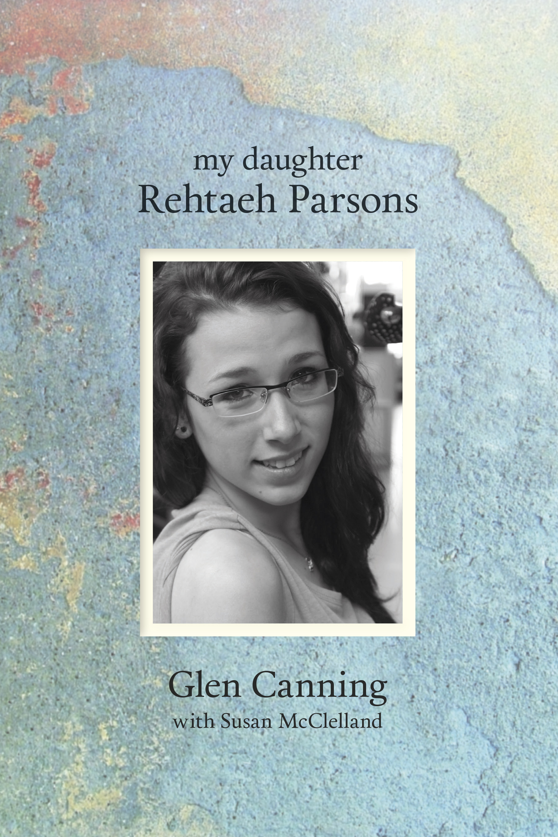 My Daughter Rehtaeh Parsons | Canning, Glen