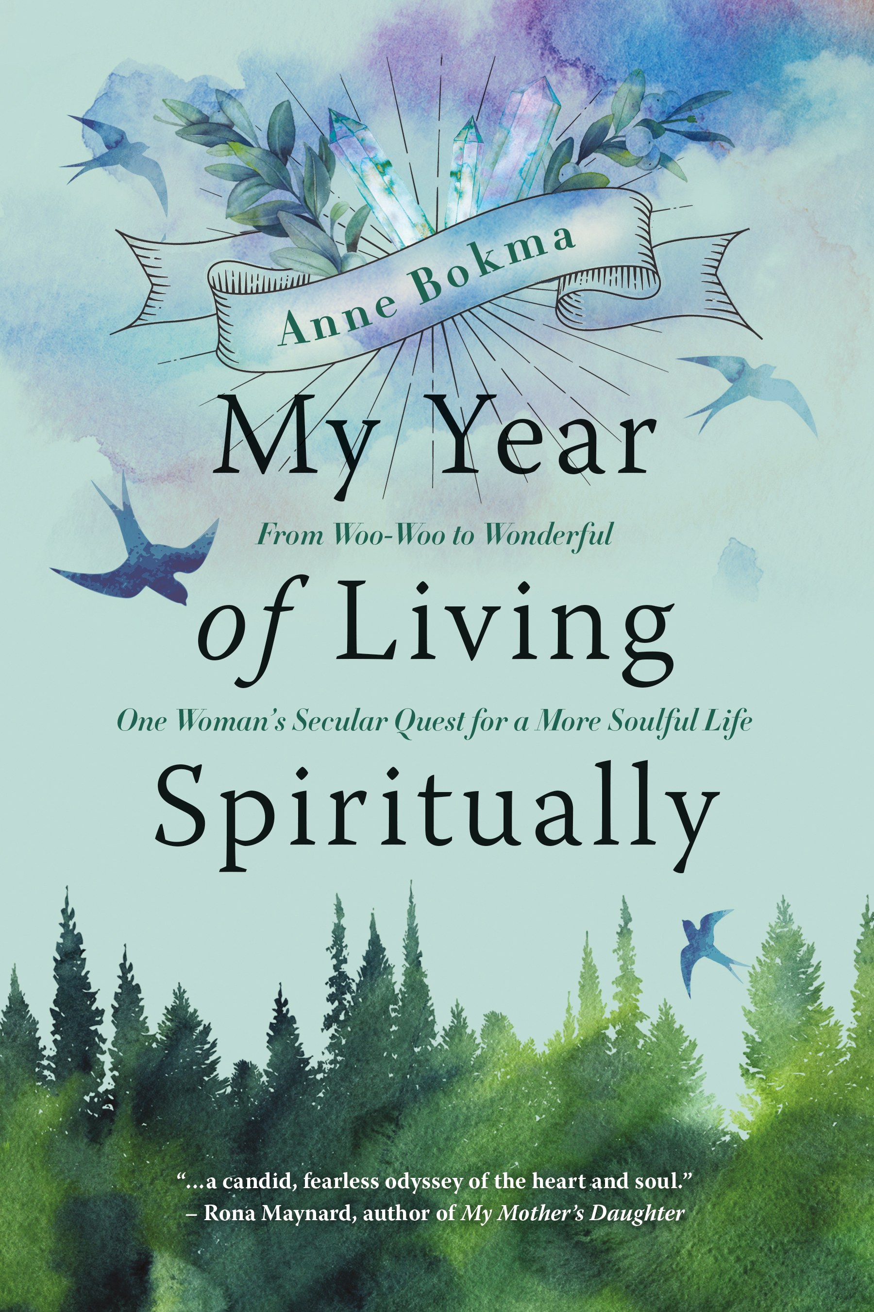 My Year of Living Spiritually : From Woo-Woo to Wonderful--One Woman's Secular Quest for a More Soulful Life | Bokma, Anne